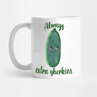 Always extra gherkins Mug